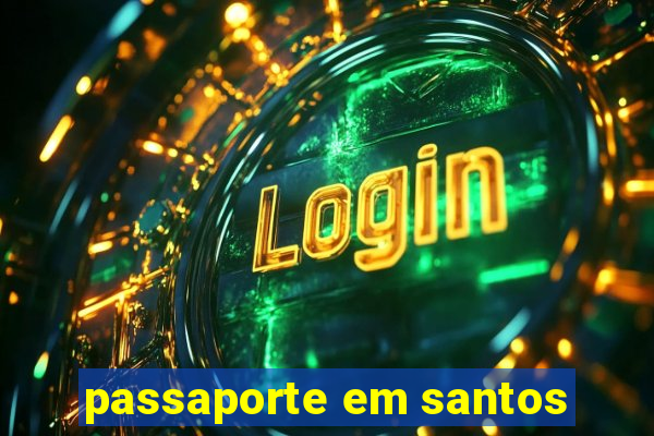 passaporte em santos